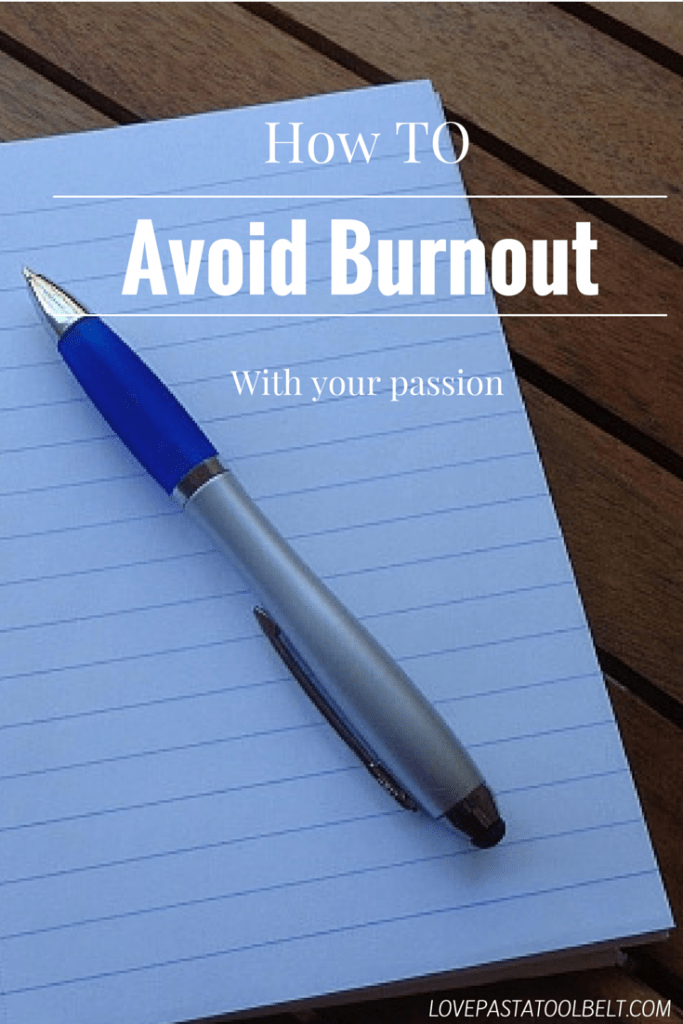 How to Avoid Burnout with your Passions- Love, Pasta and a Tool Belt | burnout | creativity | how to | 