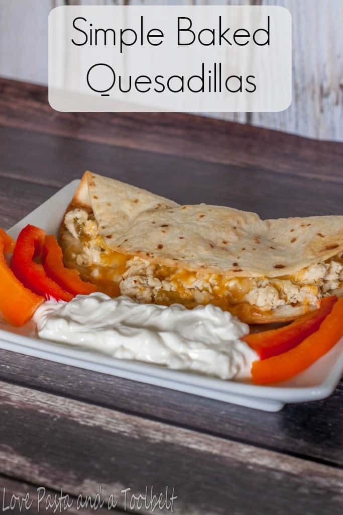 Simplify dinner with these Simple Baked Quesadillas- Love, Pasta and a Tool Belt | Mexican food | recipes | dinner | quesadillas | chicken |