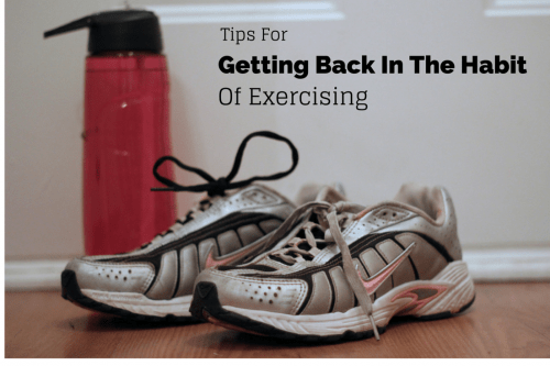 Tips for Getting Back into the Habit of Exercising- Love, Pasta and a Tool Belt | exercising | working out | work out | tips |