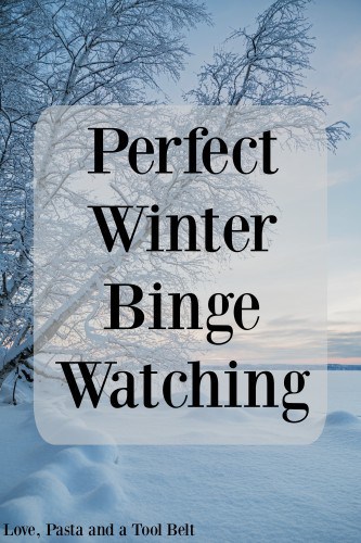 Stay warm in your house with this list for Perfect Winter Binge Watching- Love, Pasta and a Tool Belt | tv shows | television | binge watching |