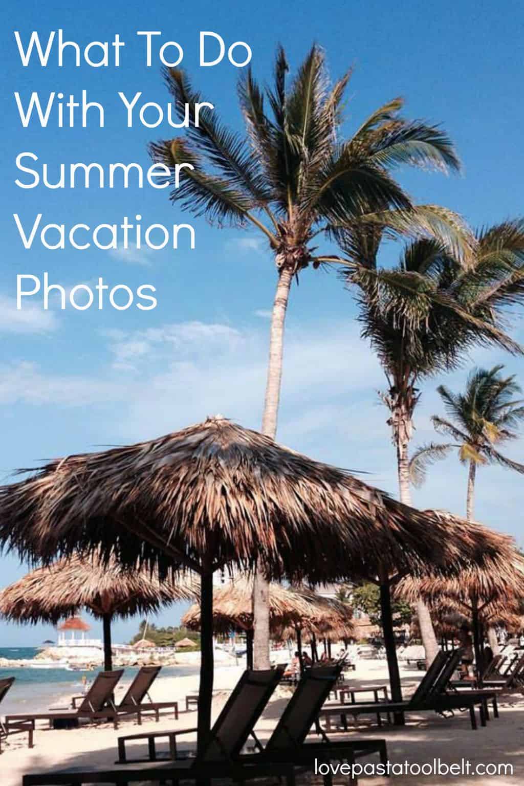 What to Do With Your Summer Vacation Photos - Love, Pasta, and a Tool Belt