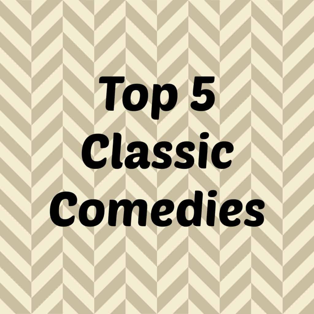 Top 5 Classic Comedies- Love, Pasta and a Tool Belt